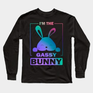 Happy Easter Gift, I'm The Gassy Bunny Long Sleeve T-Shirt